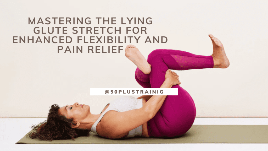 Mastering the Lying Glute Stretch for Enhanced Flexibility and Pain Relief